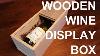Build A Wooden Wine Display Box