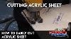 How To Easily Cut Acrylic Sheet